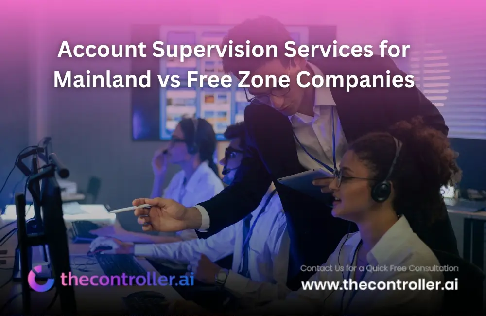 Account Supervision Services for Mainland vs Free Zone Companies